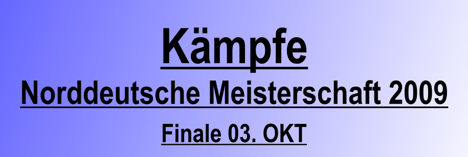 Kmpfe Norddeutsche Meisterschaft 2009 Finale 03. OKT