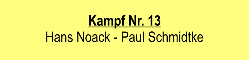 Kampf Nr. 13  Hans Noack - Paul Schmidtke