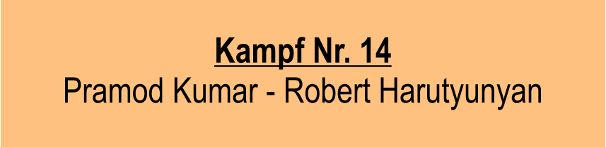 Kampf Nr. 14  Pramod Kumar - Robert Harutyunyan
