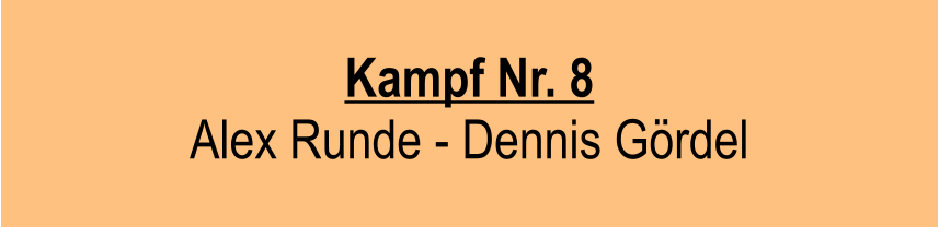 Kampf Nr. 8  Alex Runde - Dennis Grdel