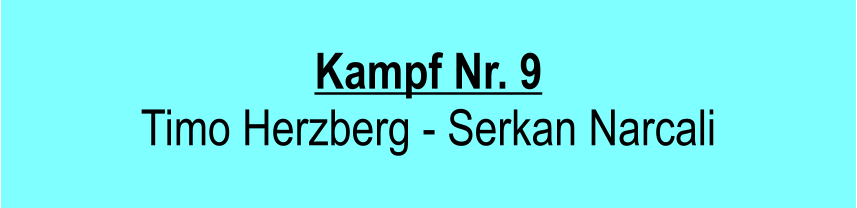 Kampf Nr. 9  Timo Herzberg - Serkan Narcali