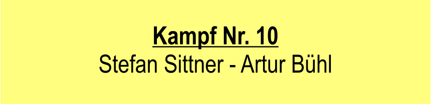 Kampf Nr. 10  Stefan Sittner - Artur Bhl