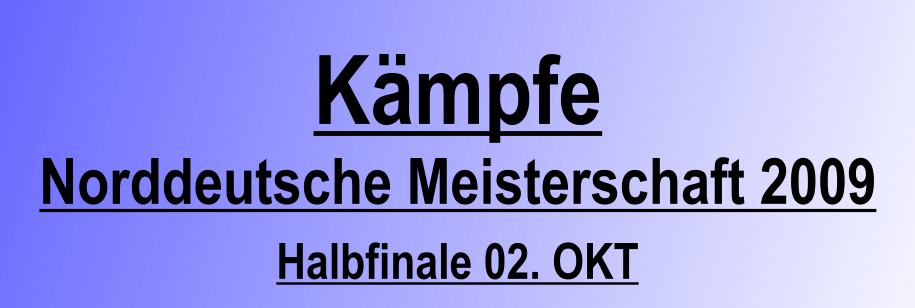 Kmpfe Norddeutsche Meisterschaft 2009 Halbfinale 02. OKT