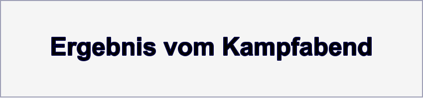 Ergebnis vom Kampfabend